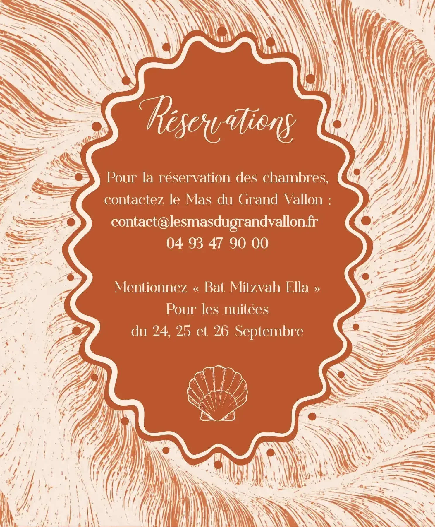 Réservation des chambres au Mas du Grand Vallon : contact@lesmasdugrandvallon.fr, 04 93 47 90 00, mention « Bat Mitzvah Ella », nuitées du 24, 25 et 26 septembre.