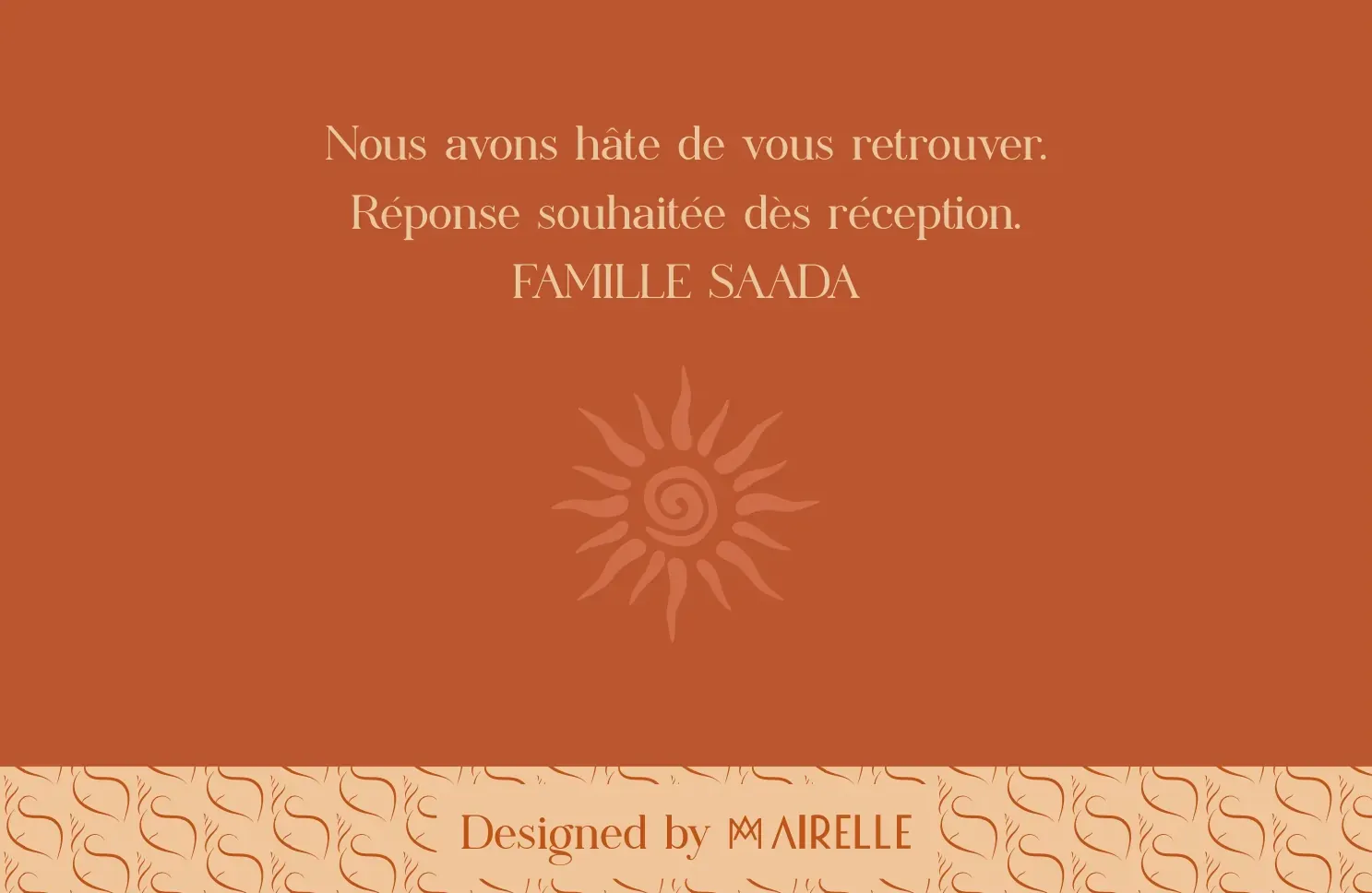 Nous avons hâte de vous retrouver. Réponse souhaitée dès réception. Famille Saada.